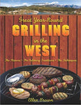 Great Year-Round Grilling in the West: *The Flavors * The Culinary Traditions * The Techniques Cookbook