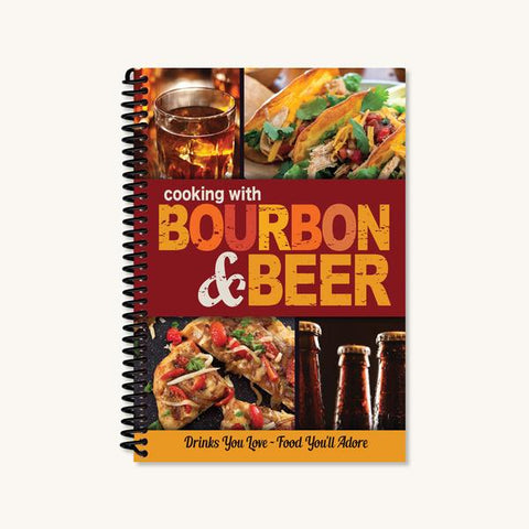 Cooking with Bourbon & Beer Cookbook